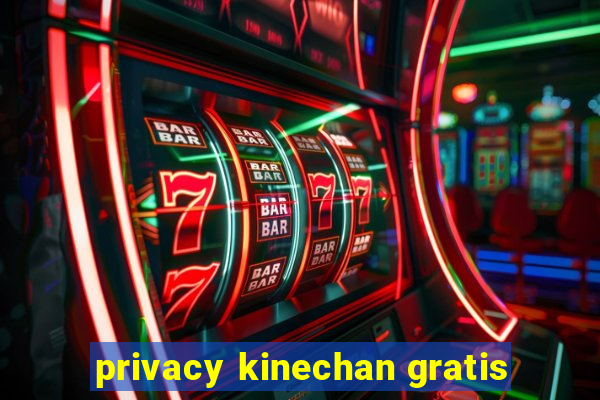 privacy kinechan gratis